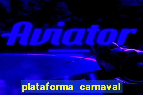 plataforma carnaval 777 bet