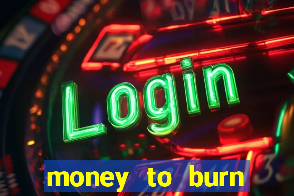money to burn money to-burn system chapter 1 pt br