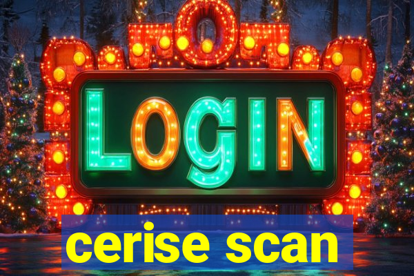 cerise scan