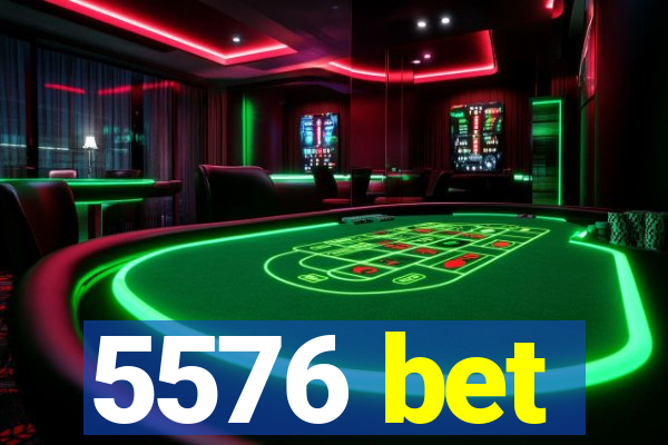 5576 bet