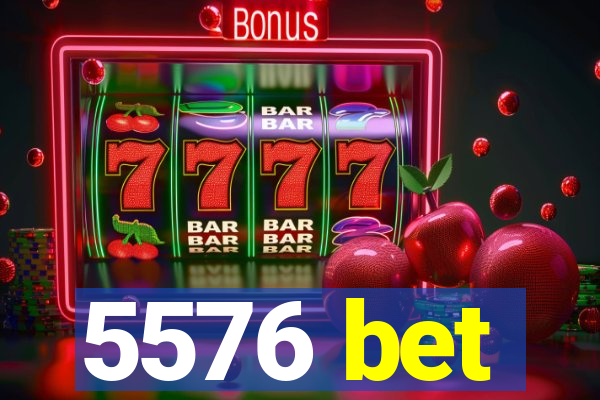 5576 bet