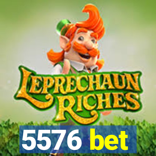 5576 bet