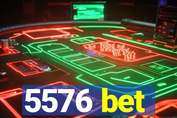 5576 bet
