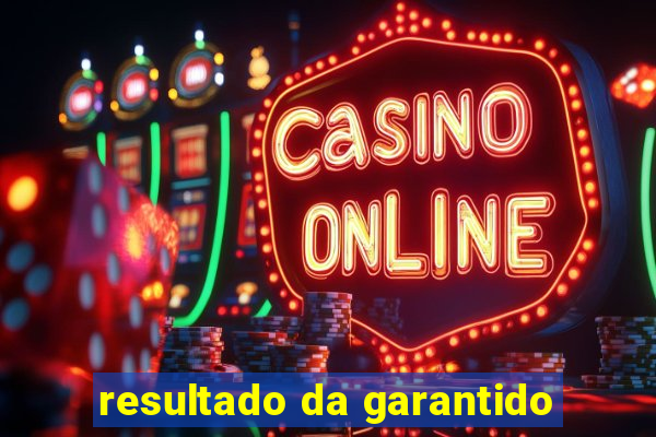 resultado da garantido