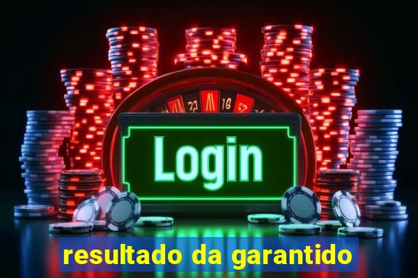 resultado da garantido