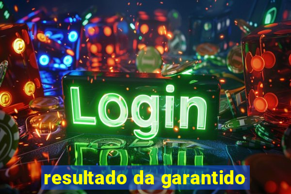 resultado da garantido