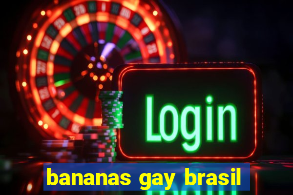 bananas gay brasil