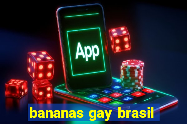 bananas gay brasil