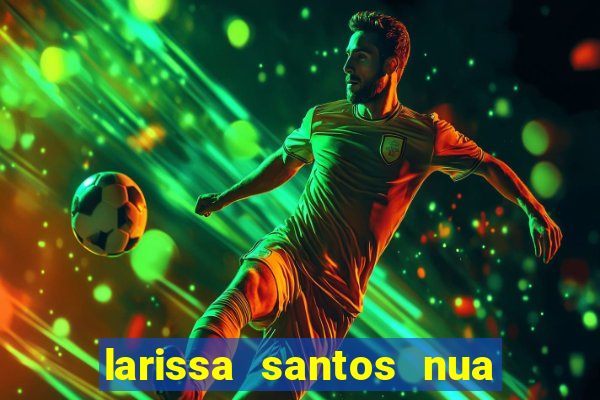 larissa santos nua no bbb