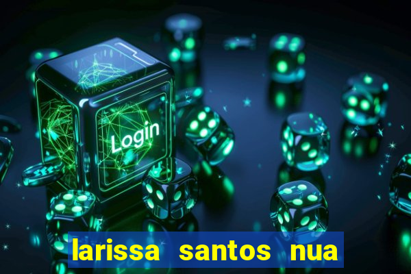 larissa santos nua no bbb