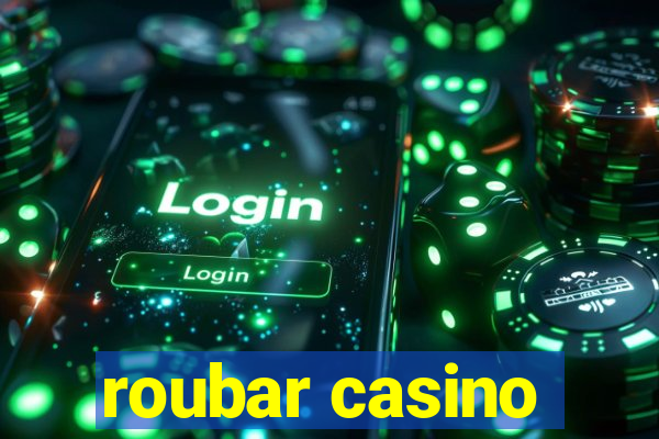 roubar casino
