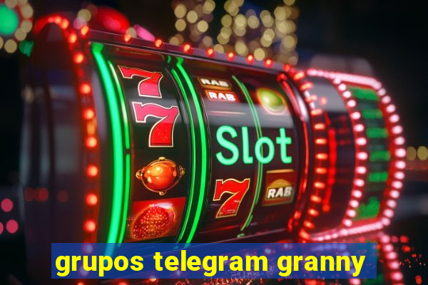 grupos telegram granny
