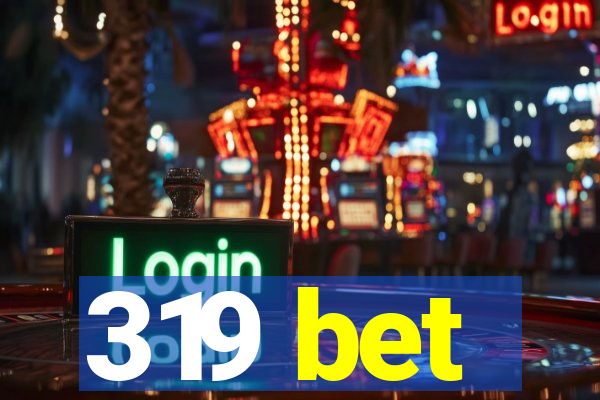 319 bet