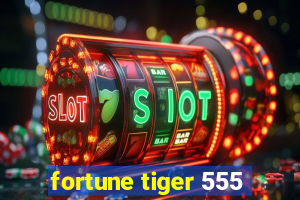 fortune tiger 555