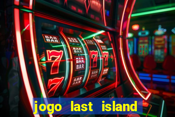 jogo last island of survival