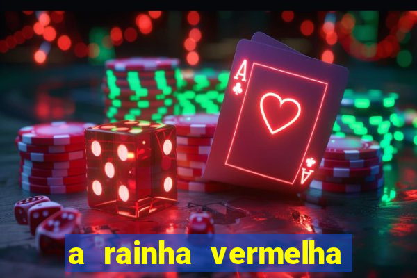 a rainha vermelha tem hot