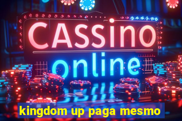 kingdom up paga mesmo