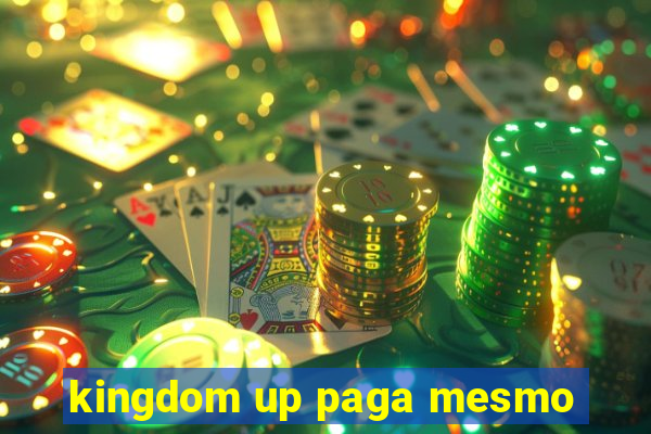 kingdom up paga mesmo