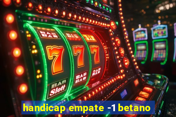 handicap empate -1 betano