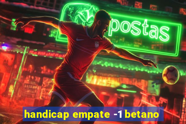 handicap empate -1 betano