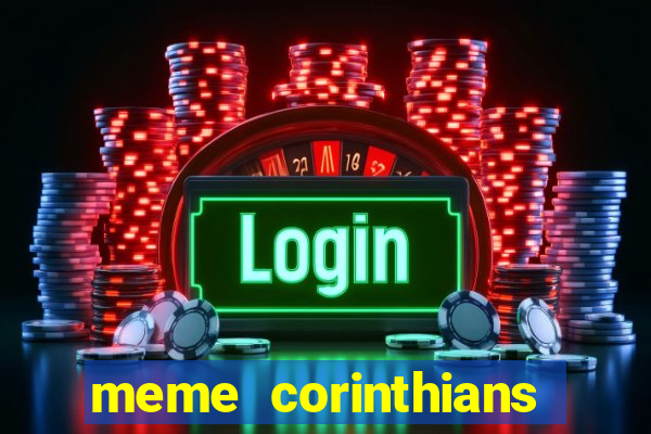 meme corinthians zuando o palmeiras
