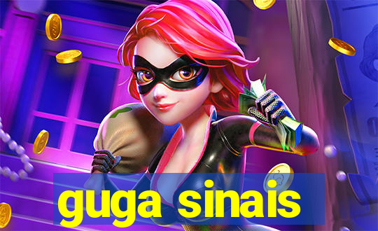 guga sinais
