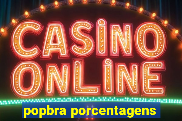 popbra porcentagens