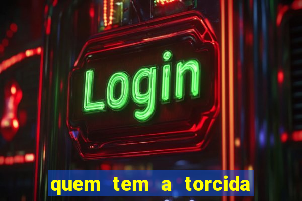 quem tem a torcida mais bonita do brasil