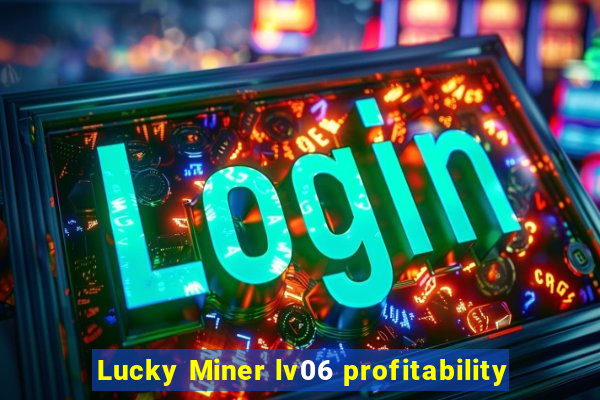 Lucky Miner lv06 profitability