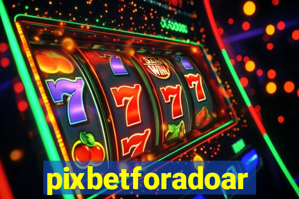 pixbetforadoar