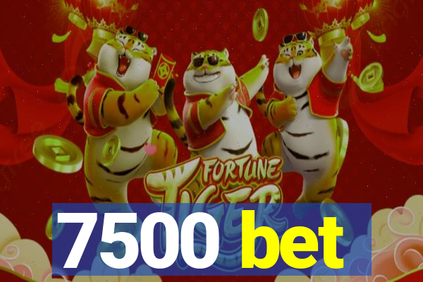 7500 bet