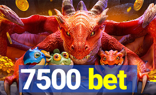 7500 bet