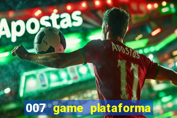 007 game plataforma paga mesmo