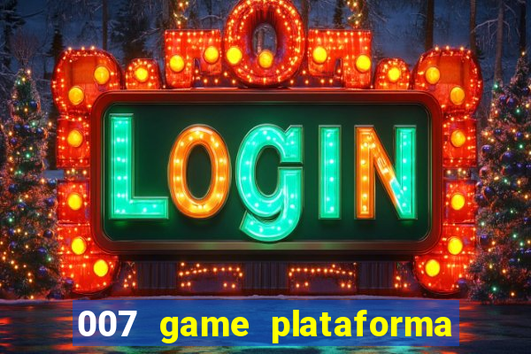 007 game plataforma paga mesmo
