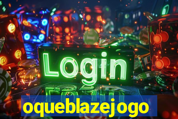 oqueblazejogo