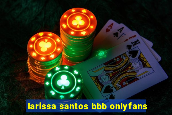 larissa santos bbb onlyfans