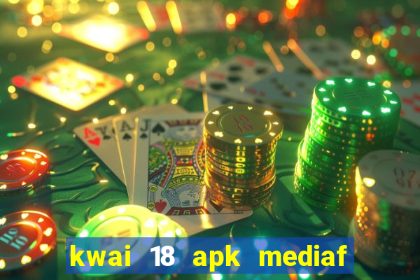 kwai 18 apk mediaf  re