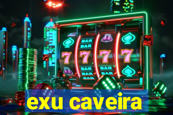 exu caveira
