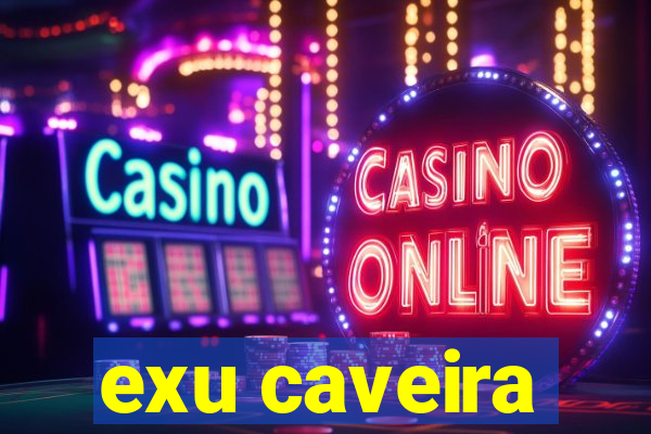 exu caveira