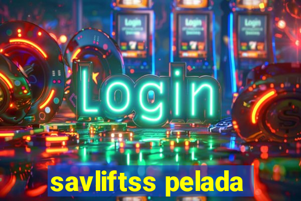 savliftss pelada