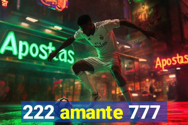 222 amante 777