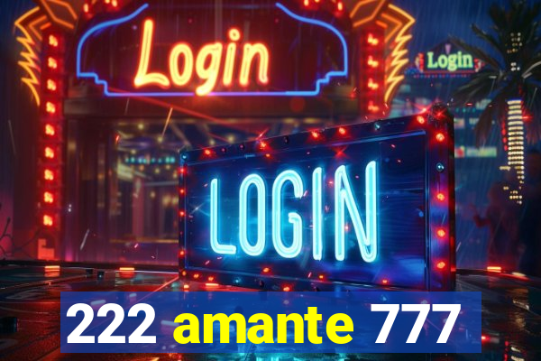 222 amante 777