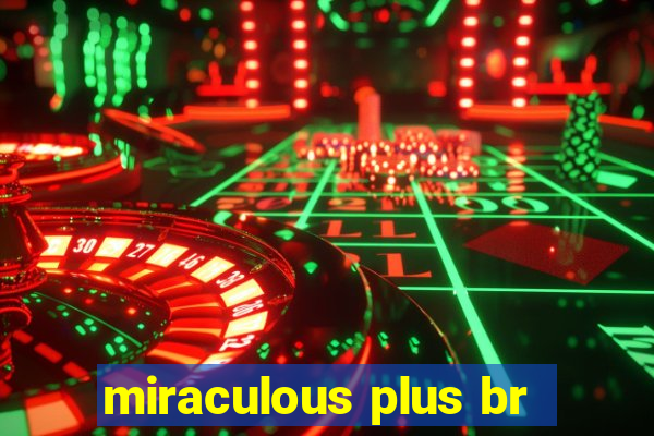 miraculous plus br