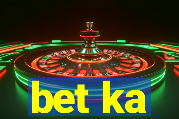 bet ka