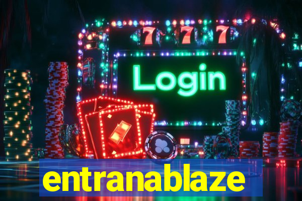 entranablaze