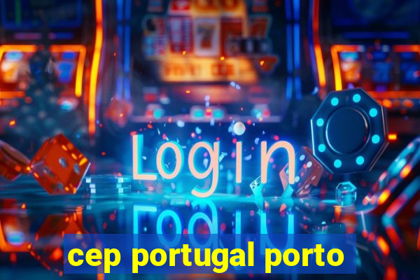 cep portugal porto