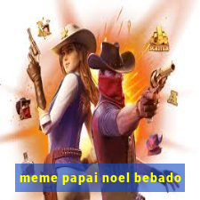 meme papai noel bebado