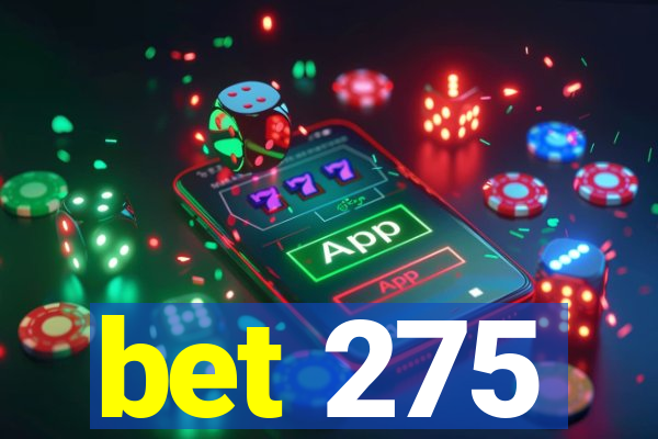 bet 275