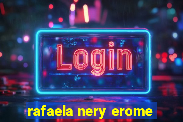 rafaela nery erome