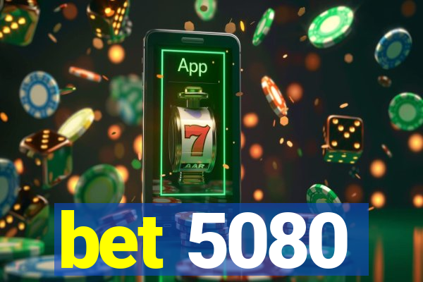 bet 5080